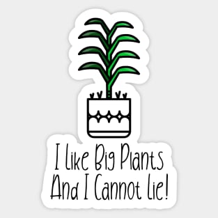 I Like Big Plants And I Cannot Lie! Sticker